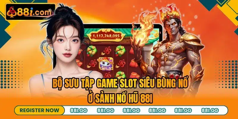 Bộ sưu tập game slot siêu bùng nổ ở sảnh nổ hũ 88I