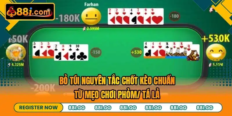Bỏ túi nguyên tắc chốt kèo chuẩn từ mẹo chơi phỏm/ tá lả
