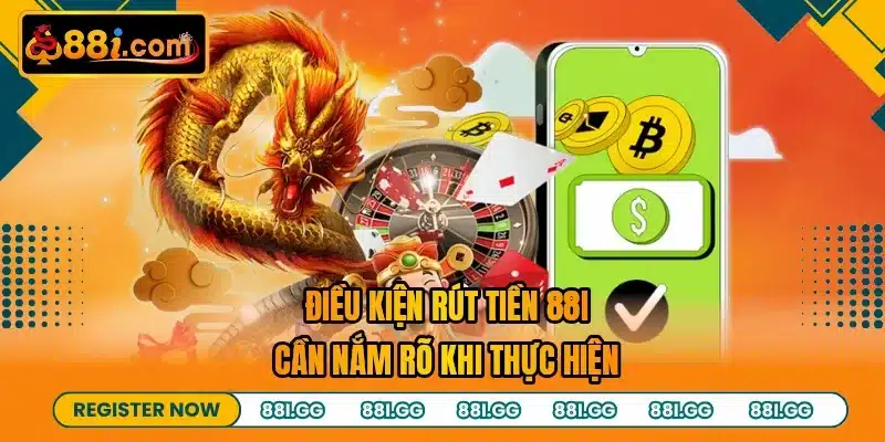 Điều kiện rút tiền 88I cần nắm rõ khi thực hiện