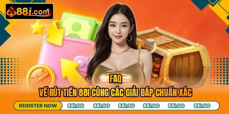 FAQ về rút tiền 88I cùng các giải đáp chuẩn xác