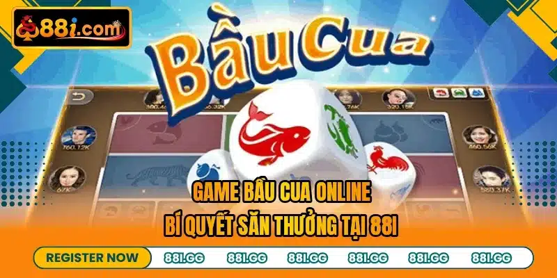 Game Bầu Cua Online - Bí Quyết Săn Thưởng Tại 88I