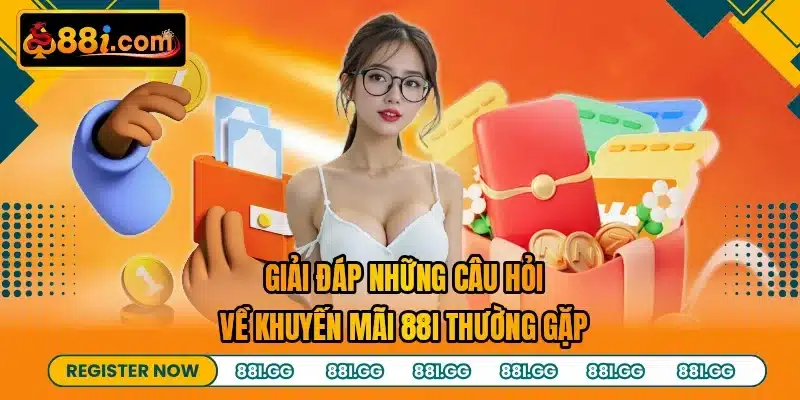 Giải đáp những câu hỏi về khuyến mãi 88I thường gặp