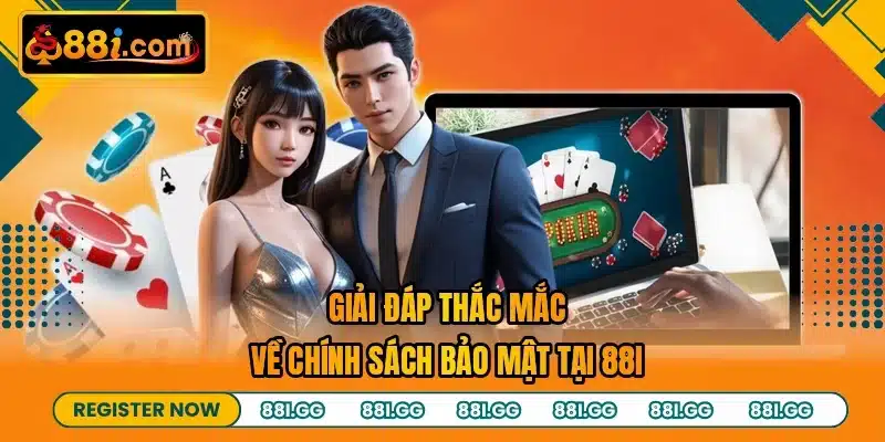 Giải đáp thắc mắc về chính sách bảo mật tại 88I