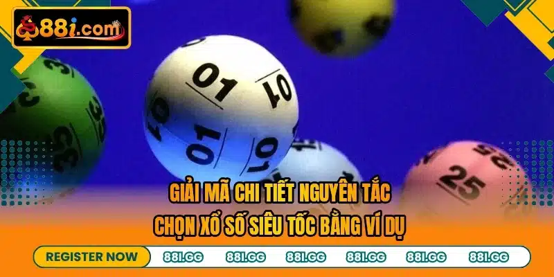 Giải mã chi tiết nguyên tắc chọn xổ số siêu tốc bằng ví dụ