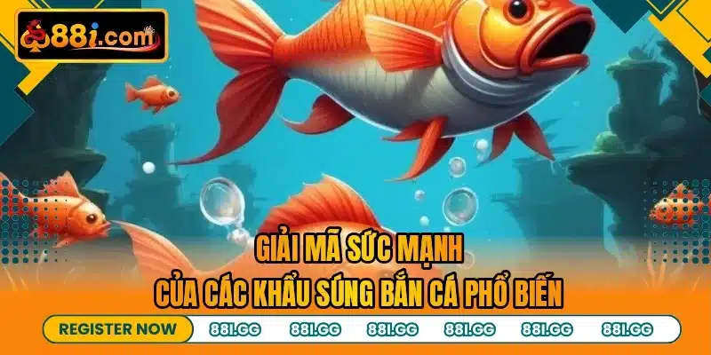 Giải mã sức mạnh của các khẩu súng bắn cá phổ biến