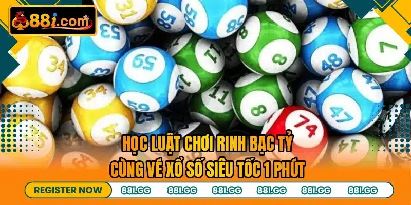 Học luật chơi rinh bạc tỷ cùng vé xổ số siêu tốc 1 phút