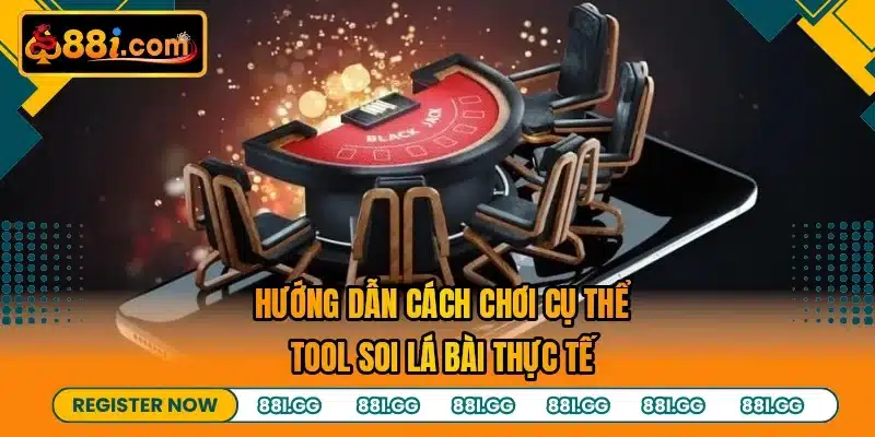 Hướng dẫn cách chơi cụ thể tool soi lá bài thực tế