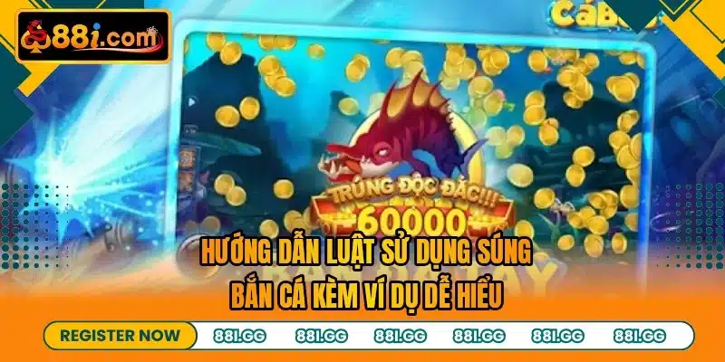 Hướng dẫn luật sử dụng súng bắn cá kèm ví dụ dễ hiểu