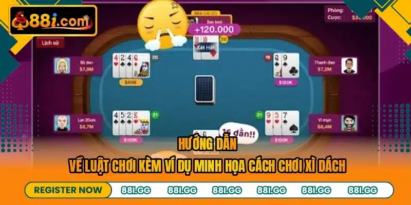 Hướng dẫn về luật chơi kèm ví dụ minh họa cách chơi xì dách