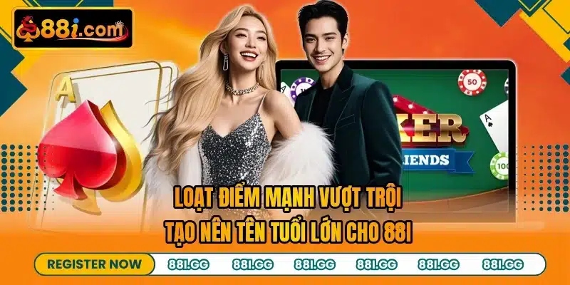Loạt điểm mạnh vượt trội tạo nên tên tuổi lớn cho 88I