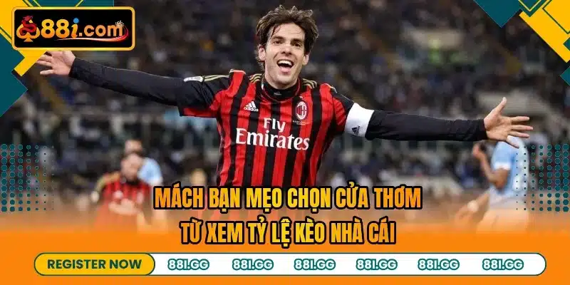 Mách bạn mẹo chọn cửa thơm từ xem tỷ lệ kèo nhà cái