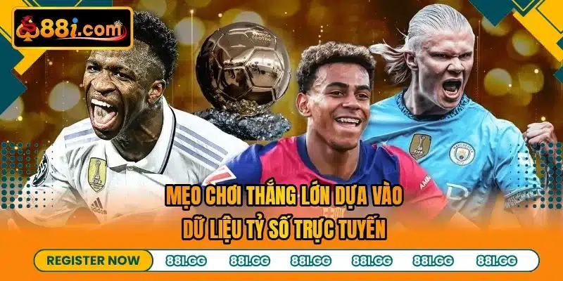 Mẹo chơi thắng lớn dựa vào dữ liệu tỷ số trực tuyến