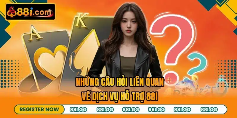 Những câu hỏi liên quan về dịch vụ hỗ trợ 88I