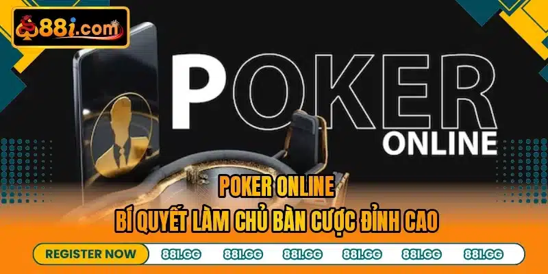 Poker Online - Bí Quyết Làm Chủ Bàn Cược Đỉnh Cao