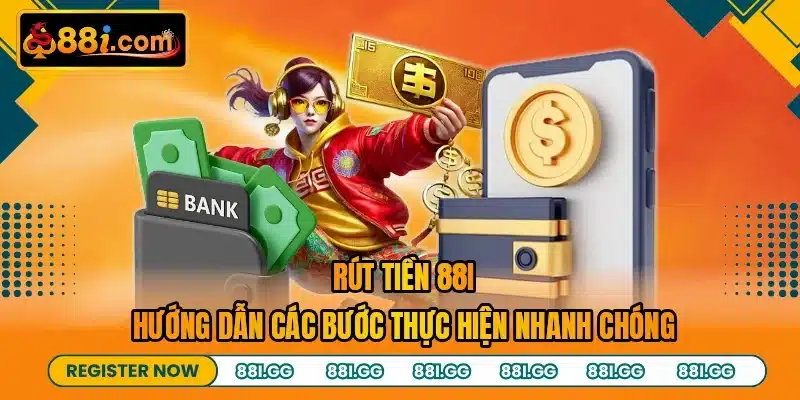 Rút Tiền 88I - Hướng Dẫn Các Bước Thực Hiện Nhanh Chóng