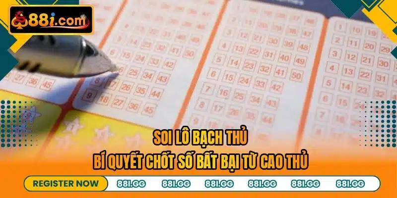 Soi Lô Bạch Thủ - Bí Quyết Chốt Số Bất Bại Từ Cao Thủ