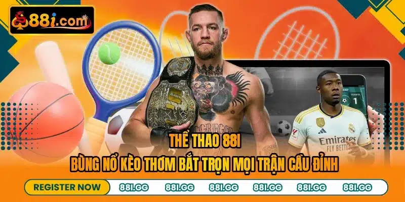 Thể Thao 88I - Bùng Nổ Kèo Thơm Bắt Trọn Mọi Trận Cầu Đỉnh