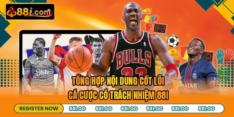 Tổng hợp nội dung cốt lõi cá cược có trách nhiệm 88I