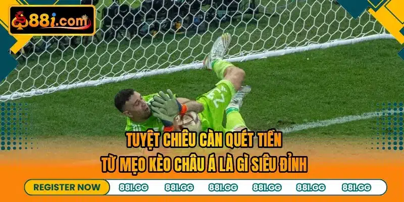 Tuyệt chiêu càn quét tiền từ mẹo kèo Châu Á là gì siêu đỉnh