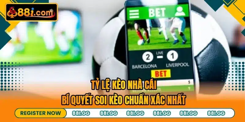 Tỷ Lệ Kèo Nhà Cái - Bí Quyết Soi Kèo Chuẩn Xác Nhất